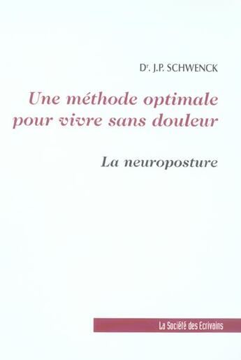 Couverture du livre « Une Methode Optimale Pour Vivre Sans Douleurs, La Neuroposture » de Schwenck J.P. aux éditions Societe Des Ecrivains