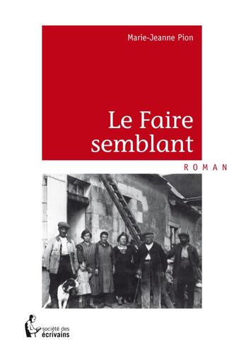 Couverture du livre « Le faire semblant » de Marie-Jeanne Pion aux éditions Societe Des Ecrivains