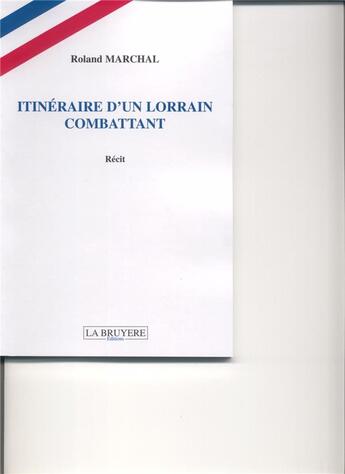 Couverture du livre « Itinéraire d'un lorrain combattant » de Roland Marchal aux éditions La Bruyere