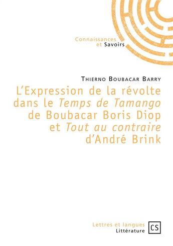 Couverture du livre « L'expression de la révolte dans le Temps de Tamango de Boubacar Boris Diop et Tout au contraire d'André Brink » de Thierno Boubacar Barry aux éditions Connaissances Et Savoirs