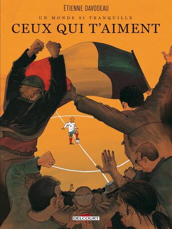 Couverture du livre « Un monde si tranquille Tome 3 ; ceux qui t'aiment » de Etienne Davodeau aux éditions Delcourt