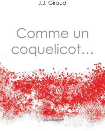 Couverture du livre « Comme un coquelicot ... » de J.-J. Giraud aux éditions Benevent