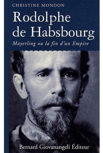 Couverture du livre « Rodolphe de Habsbourg ; Mayerling ou la fin d'un Empire » de Christine Mondon aux éditions Giovanangeli Artilleur