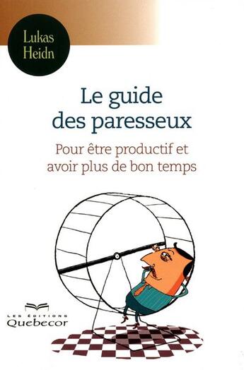 Couverture du livre « Le guide des paresseux ; pour être productif et avoir plus de bon temps » de Lukas Heidn aux éditions Quebecor