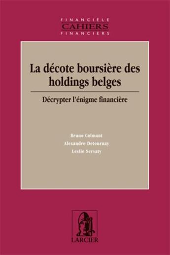 Couverture du livre « La decote boursiere des holdings belges : decrypter l'enigme financiere » de Colmant/Detournay aux éditions Larcier