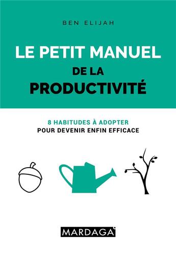 Couverture du livre « Le petit manuel de la productivité » de Ben Elijah aux éditions Mardaga Pierre