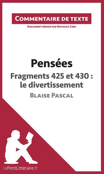 Couverture du livre « Pensées de Blaise Pascal ; Fragments 425 et 430 ; le divertissement » de Natacha Cerf aux éditions Lepetitlitteraire.fr