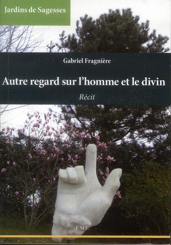 Couverture du livre « Autre regard sur l'homme et le divin » de Gabriel Fragniere aux éditions Eme Editions