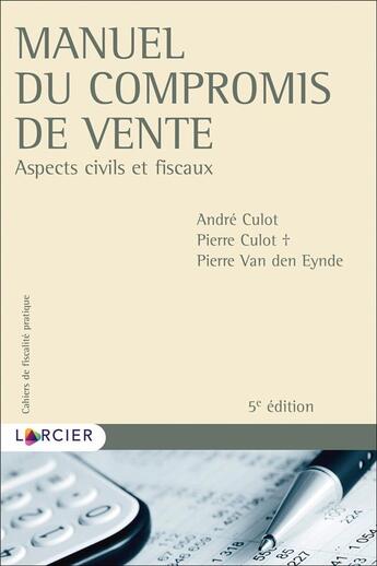 Couverture du livre « Cahiers de fiscalité pratique : manuel du compromis de vente : aspects civils et fiscaux (5e édition) » de Pierre Culot et Andre Culot et Pierre Van Den Eynde aux éditions Larcier