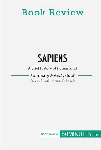 Couverture du livre « Book Review: Sapiens by Yuval Noah Harari : A brief history of humankind » de 50minutes aux éditions 50minutes.com