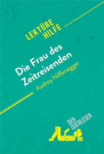 Couverture du livre « Die Frau des Zeitreisenden von Audrey Niffenegger (LektÃ1/4rehilfe) : Detaillierte Zusammenfassung, Personenanalyse und Interpretation » de Sarah Barnett-Benell aux éditions Derquerleser.de