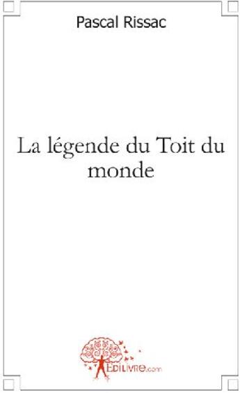 Couverture du livre « La légende du toit du monde » de Pascal Rissac aux éditions Edilivre