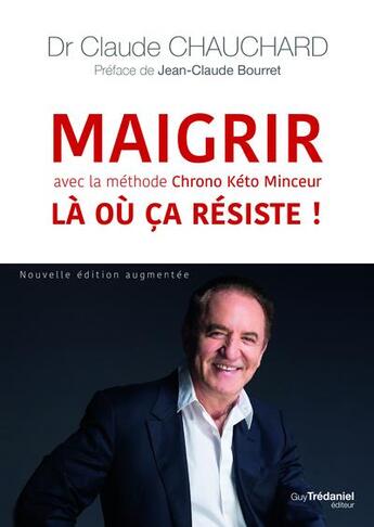 Couverture du livre « Maigrir là ou ça résiste ! avec la méthode chrono kéto minceur » de Jean-Claude Bourret et Claude Chauchard aux éditions Guy Trédaniel