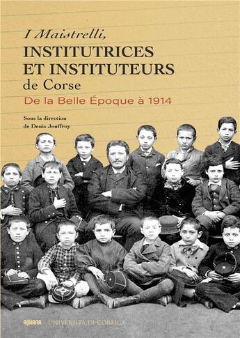 Couverture du livre « I Maistrelli, institutrices et instituteurs de Corse : De la belle époque à 1914 » de Denis Jouffroy aux éditions Albiana