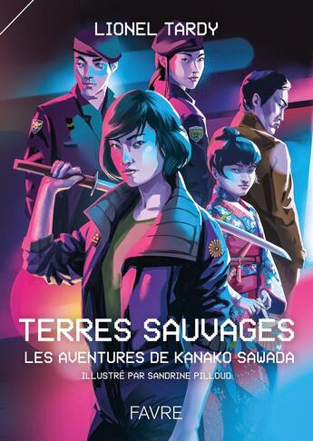 Couverture du livre « Les aventures de Kanako Sawada Tome 1 : terres sauvages » de Lionel Tardy et Sandrine Pilloud aux éditions Favre