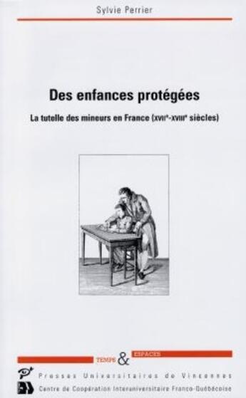 Couverture du livre « Des enfances protégées ; la tutelle des mineurs en France (XVII-XVIII siècle) » de Perrier aux éditions Pu De Vincennes