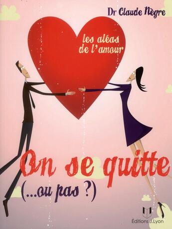 Couverture du livre « On se quitte (ou pas ?..) les aléas de l'amour » de Claude Negre aux éditions Josette Lyon