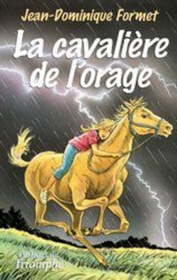 Couverture du livre « Les cavalcades de Prune Tome 1 : La cavalière de l'orage » de Jean-Dominique Formet aux éditions Triomphe