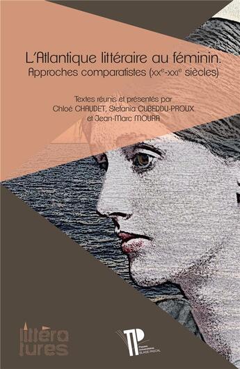 Couverture du livre « L' Atlantique littéraire au féminin : Approches comparatistes (XXe-XXIe siècles) » de Chaudet Chloe aux éditions Pu De Clermont Ferrand