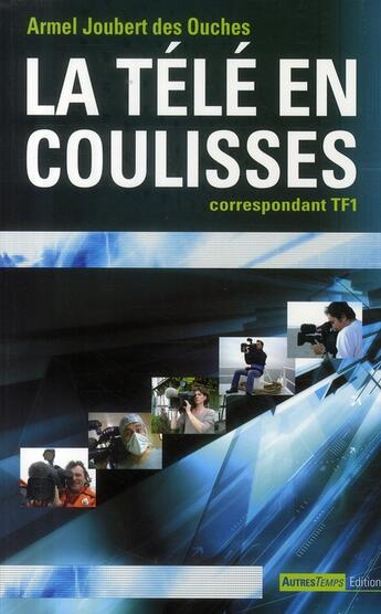 Couverture du livre « La télé en coulisses ; correspondant TF1 » de Joubert Des Ouc aux éditions Autres Temps