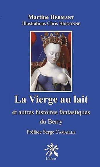 Couverture du livre « La verge au lait : et autre histoire fantastique du Berry » de Martine Hermant aux éditions Creer