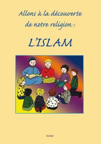 Couverture du livre « Allons à la découverte de notre religion, l'Islam » de G Giagzidi M Daulne aux éditions Tawhid