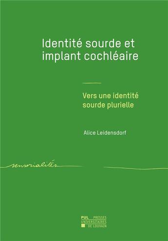 Couverture du livre « Identite sourde et implant cochleaire - vers une identite sourde plurielle » de Leidensdorf Alice aux éditions Pu De Louvain