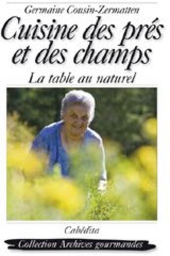 Couverture du livre « Cuisine des prés et des champs ; la table au naturel » de Cousin-Zermatten/Ger aux éditions Cabedita