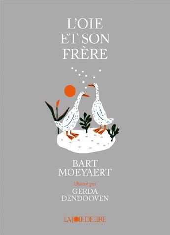 Couverture du livre « L'oie et son frère » de Dendooven Gerda et Bart Moeyaert aux éditions La Joie De Lire