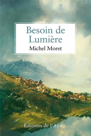 Couverture du livre « BESOIN DE LUMIERE » de Michel Moret aux éditions Éditions De L'aire