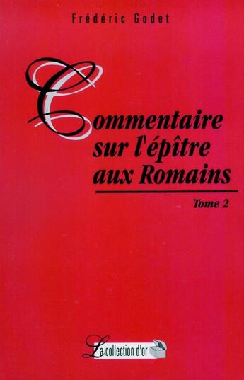 Couverture du livre « Commentaires sur l'épître aux Romains : Tome 2 (ch.6-16) » de Frederic Godet aux éditions Publications Chretiennes