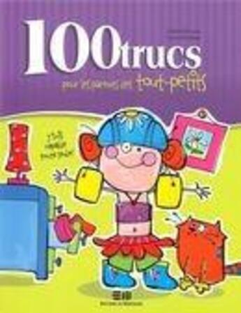 Couverture du livre « 100 trucs pour les parents des tout-petits » de Sophie Rondeau aux éditions De Mortagne