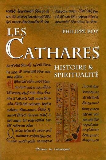 Couverture du livre « Les cathares ; histoire et spiritualite » de Philippe Roy aux éditions Cosmogone