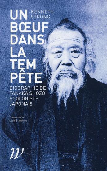 Couverture du livre « Un boeuf dans la tempête ; une biographie de Tanaka Shozo, écologiste japonais » de Kenneth Strong aux éditions Wildproject