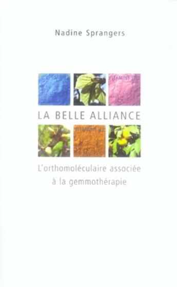 Couverture du livre « La belle alliance, l'orthomoléculaire associée à la gemmothérapie » de Nadine Sprangers aux éditions Amyris