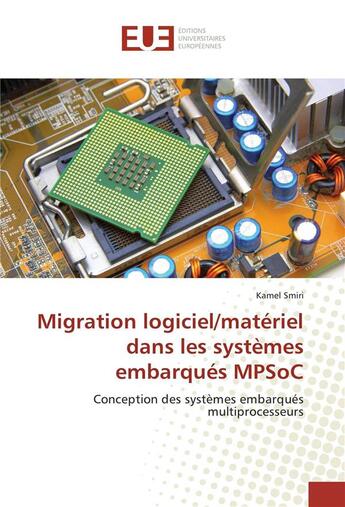 Couverture du livre « Migration logiciel/materiel dans les systemes embarques mpsoc » de Kamel Smiri aux éditions Editions Universitaires Europeennes