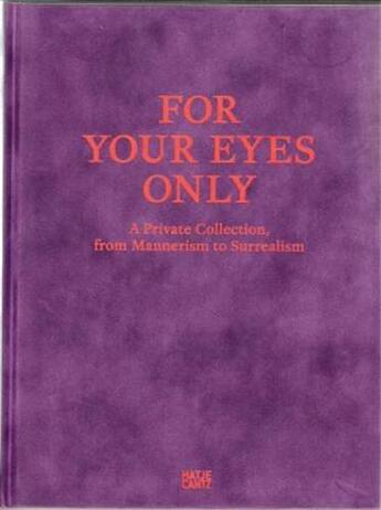 Couverture du livre « For your eyes only a private collection, from manierism to surrealism » de K Basel aux éditions Hatje Cantz