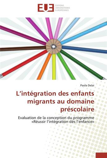 Couverture du livre « L integration des enfants migrants au domaine prescolaire » de Delai-P aux éditions Editions Universitaires Europeennes