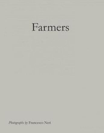 Couverture du livre « Francesco neri farmers /anglais/allemand » de Neri Francesco aux éditions Hartmann Books