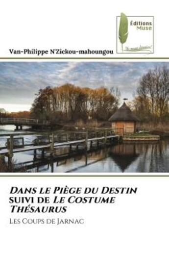 Couverture du livre « Dans le Piège du Destin suivi de Le Costume Thésaurus : Les Coups de Jarnac » de Van-Philippe N'Zickou-Mahoungou aux éditions Muse