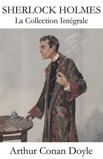 Couverture du livre « Sherlock Holmes ; la collection intégrale » de Arthur Conan Doyle aux éditions E-artnow