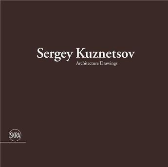 Couverture du livre « Sergey kuznetsov architecture drawings » de Luca Molinari aux éditions Skira