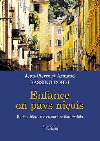 Couverture du livre « Enfance en pays niçois ; récits, histoires et moeurs d'autrefois » de Armand Bassino-Robbi et Jean-Pierre Bassino-Robbi aux éditions Baudelaire