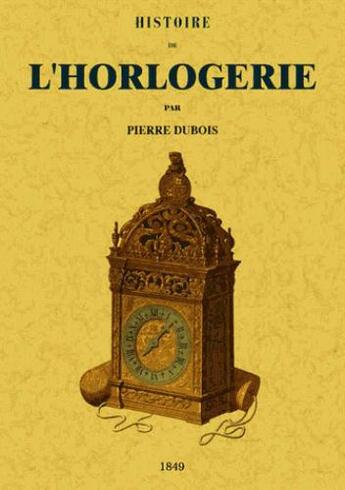 Couverture du livre « Histoire de l'horlogerie » de Pierre Dubois aux éditions Maxtor