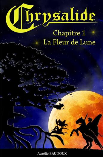 Couverture du livre « Chrysalide t.1 ; la fleur de lune » de Aurelie Baudoux aux éditions Librinova