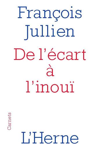 Couverture du livre « De l'écart à l'inouï » de Francois Jullien aux éditions L'herne