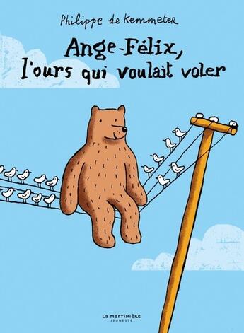 Couverture du livre « Ange-Félix, l'ours qui voulait voler » de Philippe De Kemmeter aux éditions La Martiniere Jeunesse