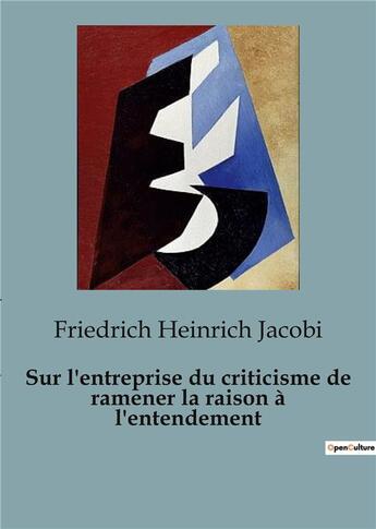 Couverture du livre « Sur l'entreprise du criticisme de ramener la raison à l'entendement » de Heinrich Jacobi F. aux éditions Shs Editions