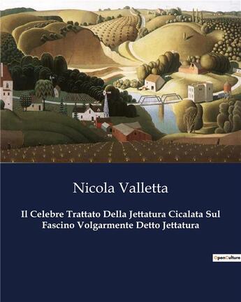 Couverture du livre « Il Celebre Trattato Della Jettatura Cicalata Sul Fascino Volgarmente Detto Jettatura » de Valletta Nicola aux éditions Culturea