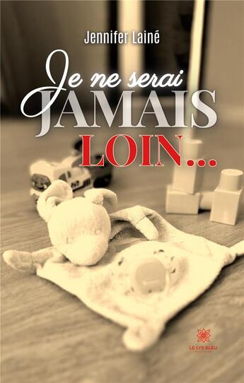 Couverture du livre « Je ne serai jamais loin... » de Laine Jennifer aux éditions Le Lys Bleu